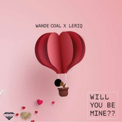 Wande Coal & LeriQ – Will You Be Mine? [ViDeo]