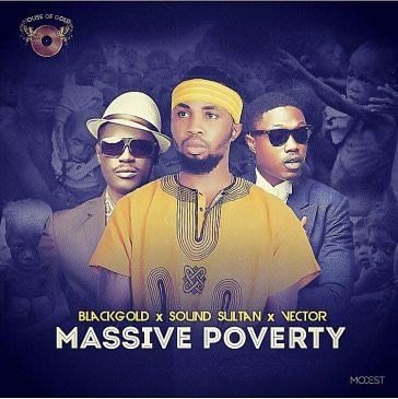 BlackGold – Massive Poverty ft Vector & Sound Sultan [AuDio]