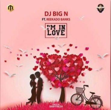 DJ Big N & Reekado Banks – I'm In Love [AuDio]