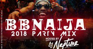DJ Neptune - 2018 #BBNAIJA Saturday Night Party Mix