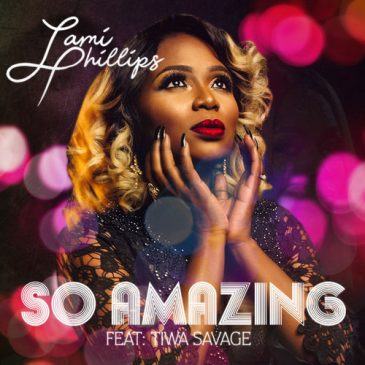 Lami Phillips – So Amazing ft Tiwa Savage [ViDeo]