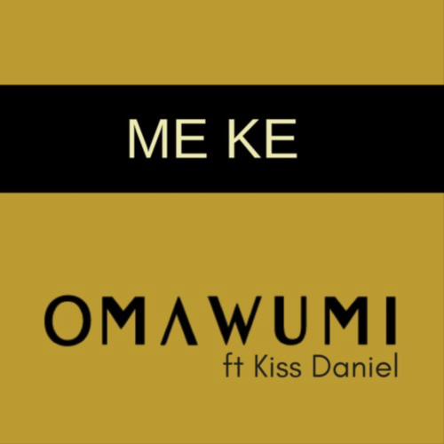 Omawumi – Me Ke ft Kiss Daniel [AuDio]
