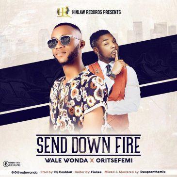 Wale Wonda – Send Down Fire ft Oritsefemi [AuDio]