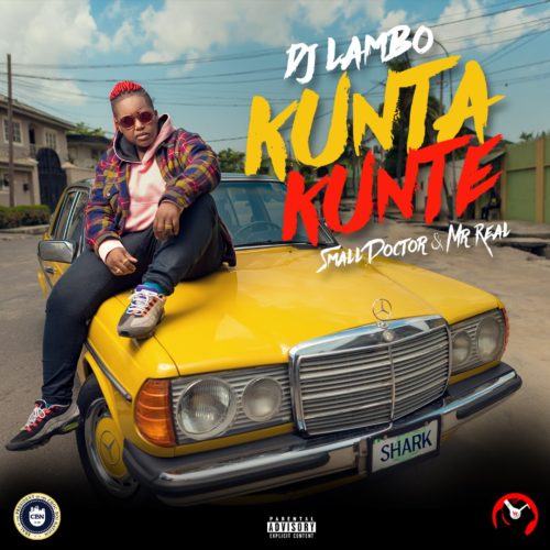 DJ Lambo – Kunta Kunte ft Small Doctor & Mr. Real [AuDio]