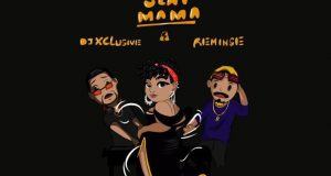 DJ Xclusive & Reminisce – Slay Mama [AuDio]