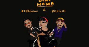 DJ Xclusive & Reminisce – Slay Mama [AuDio]