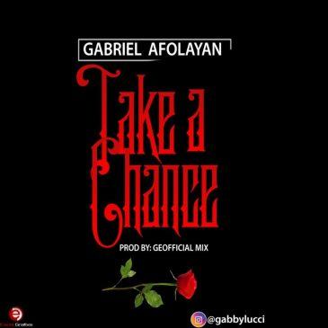 Gabriel Afolayan – Take A Chance [AuDio]