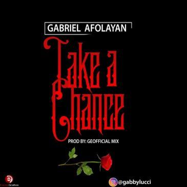 Gabriel Afolayan – Take A Chance [AuDio]