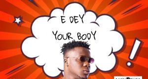 Koker – E Dey Your Body [ViDeo]