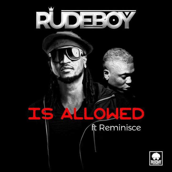 Rudeboy – Is Allowed ft Reminisce [AuDio]