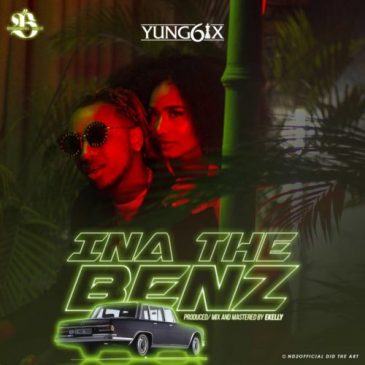 Yung6ix – Ina The Benz [AuDio]