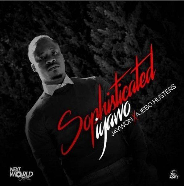 Jaywon – Sophisitcated Iyawo ft Ajebo Hustlers [AuDio]