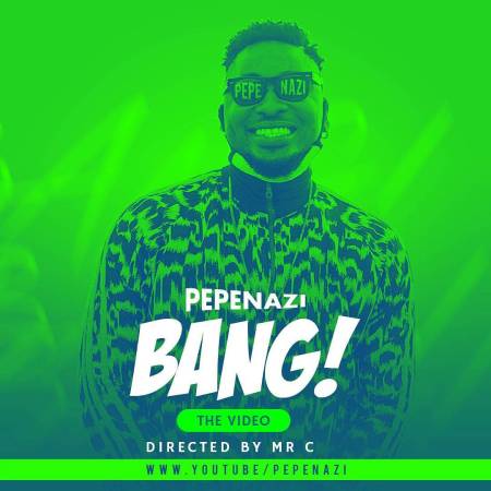 Pepenazi – Bang [ViDeo]