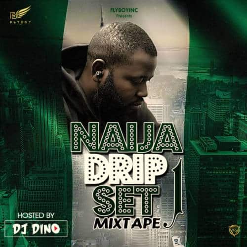 DJ Dino – Naija Dripset [MixTape]