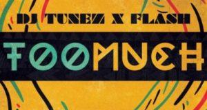 DJ Tunez & Flash – Too Much [AuDio]