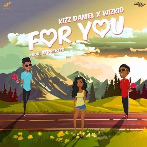 Kizz Daniel – For You ft Wizkid [AuDio]