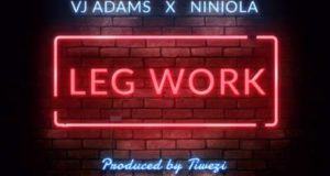 VJ Adams & Niniola – Leg Work [AuDio]