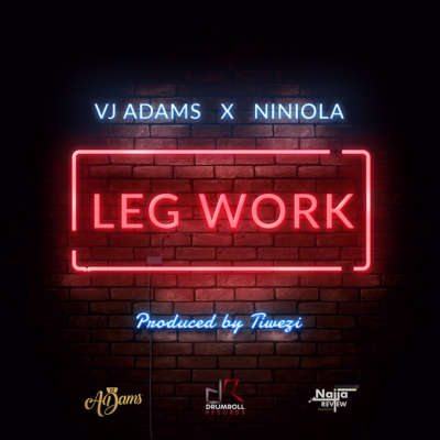 VJ Adams & Niniola – Leg Work [AuDio]