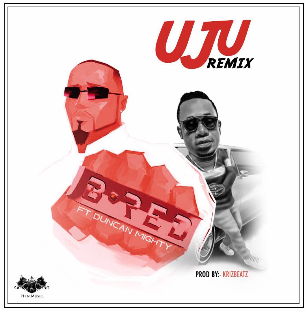 B-Red – Uju (Remix) ft Duncan Mighty [AuDio]