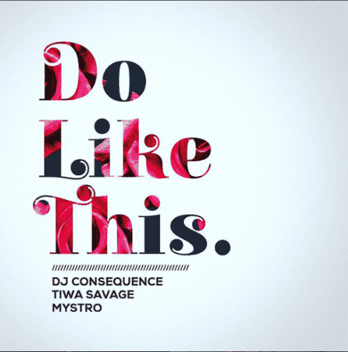 DJ Consequence – Do Like This ft Tiwa Savage & Mystro [AuDio]