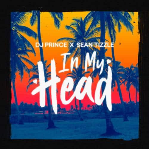 DJ Prince – In My Head ft Sean Tizzle [AuDio]