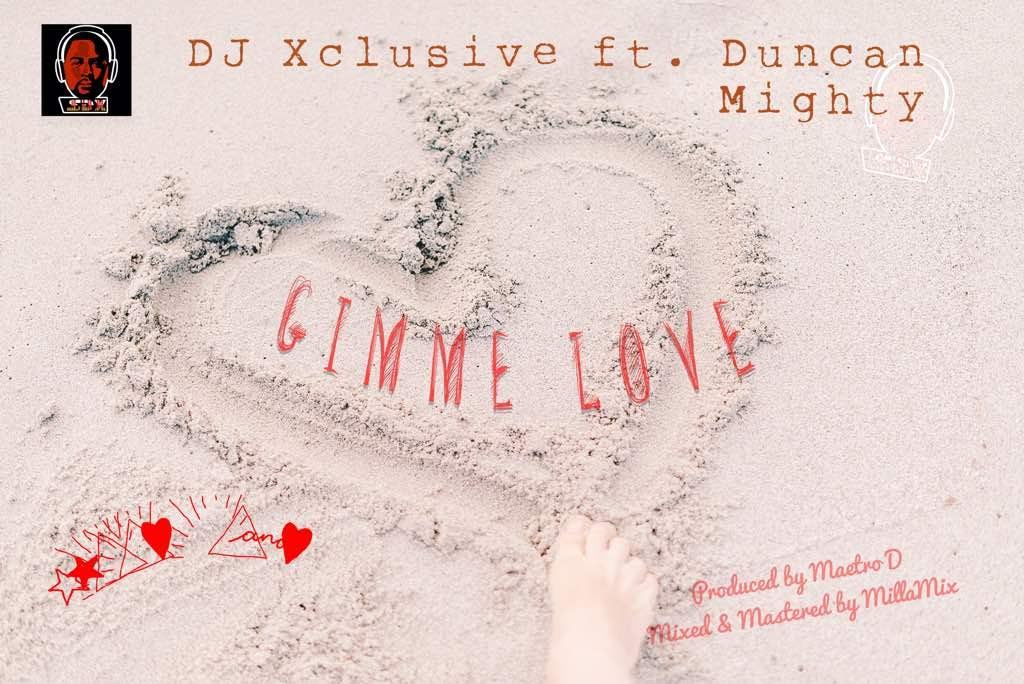 DJ Xclusive – Gimme Love ft Duncan Mighty [AuDio]