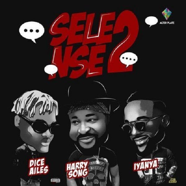 Harrysong – Selense II ft Iyanya & Dice Ailes [AuDio + ViDeo]