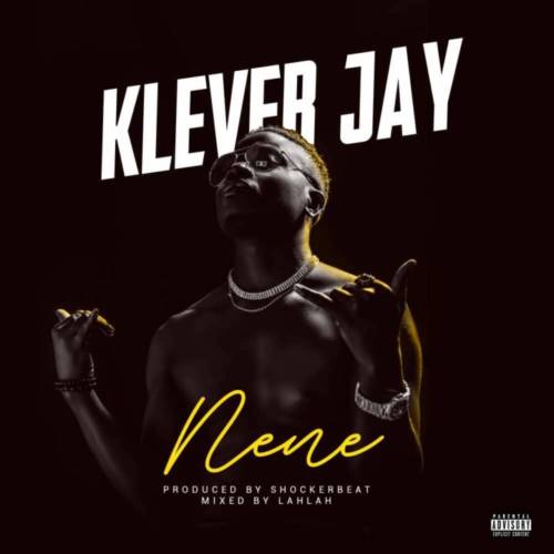 Klever Jay Nene [AuDio] Download Latest Afrobeat Music & Mp3s