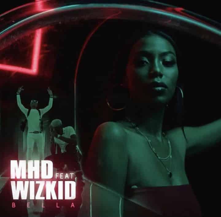 MHD – Bella ft Wizkid [AuDio]