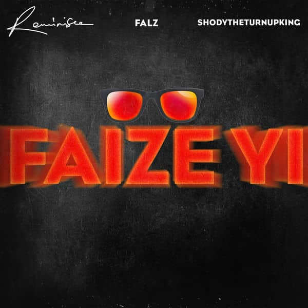 Reminisce – Faize Yi ft Falz & ShodyTheTurnUpKing [AuDio]