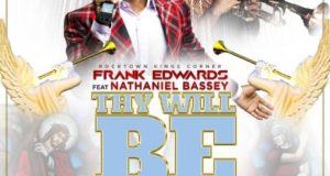 Frank Edwards - Thy Will Be Done ft Nathaniel Bassey [AuDio]
