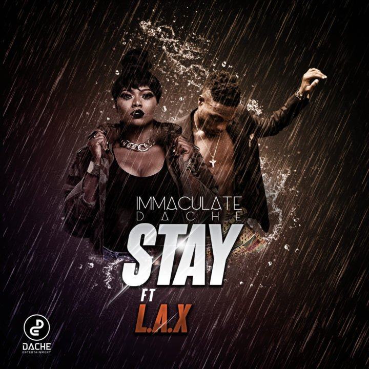 Immaculate Dache – Stay ft L.A.X [AuDio]