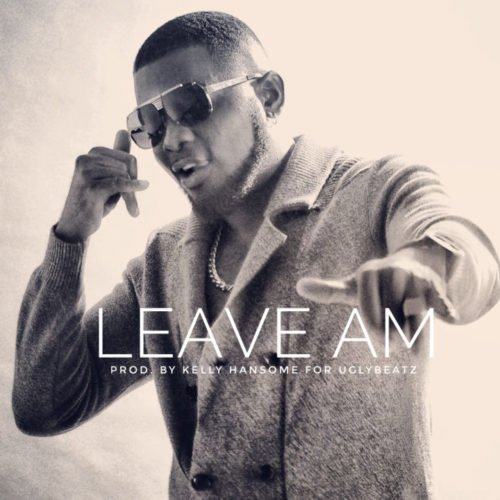 Kelly Hansome – Leave Am [AuDio]