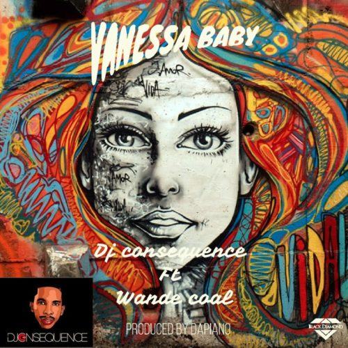 DJ Consequence – Vanessa Baby ft Wande Coal [AuDio]