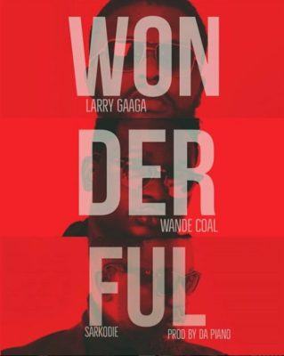 Larry Gaaga – Wonderful ft Wande Coal & Sarkodie [AuDio]