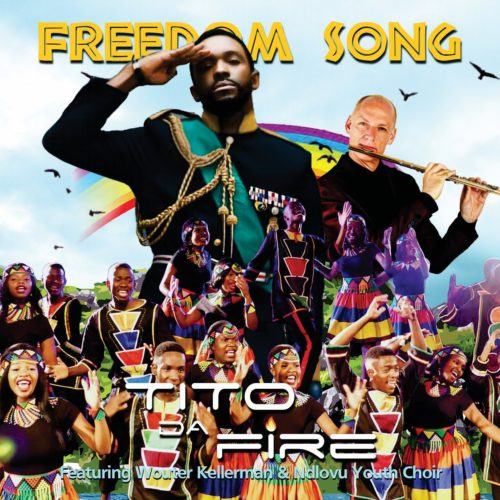 Tito Da.Fire – Freedom Song ft Wouter Kellerman & Ndlovu Youth Choir [AuDio]