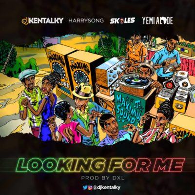 DJ Kentalky – Looking For Me ft Harrysong , Skales & Yemi Alade [AuDio]