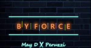 May D – By Force ft Peruzzi [AuDio]
