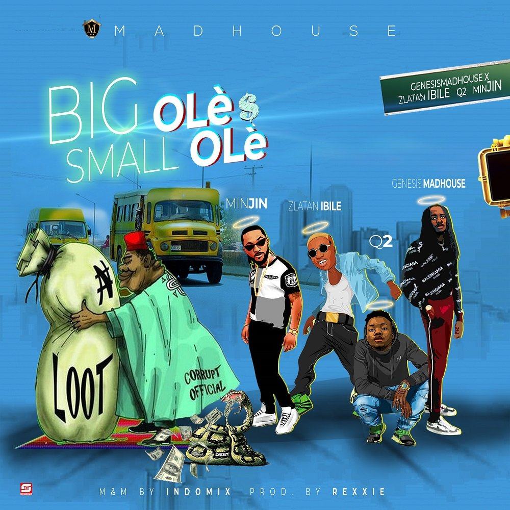 Minjin, Zlatan Ibile, Q2 & Genesis Madhouse – Big Ole $ Small Ole [AuDio]