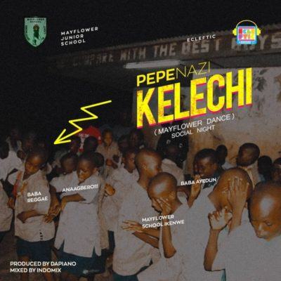 Pepenazi – Kelechi [AuDio]