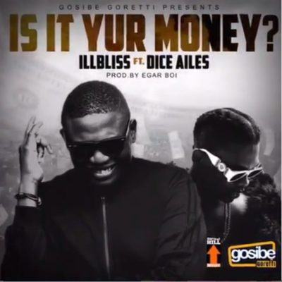 iLLbliss – Is It Your Money? ft Dice Ailes [AuDio]