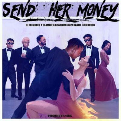 DJ Enimoney – Send Her Money ft Olamide, Kizz Daniel, LK Kuddy & Kranium [AuDio]