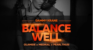 Dammy Krane – Balance Well ft Olamide, Medikal & Pearl Thusi [AuDio]