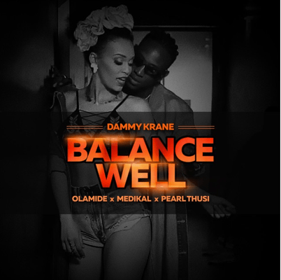 Dammy Krane – Balance Well ft Olamide, Medikal & Pearl Thusi [AuDio]