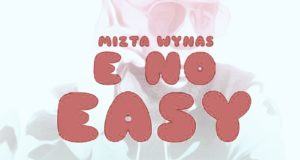 Mizta Wynas - E No Easy [AuDio]