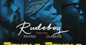 Rudeboy – Double Double ft Phyno & Olamide [AuDio]
