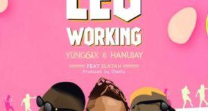 Yung6ix & Hanu Jay – Leg Working ft Zlatan [AuDio]