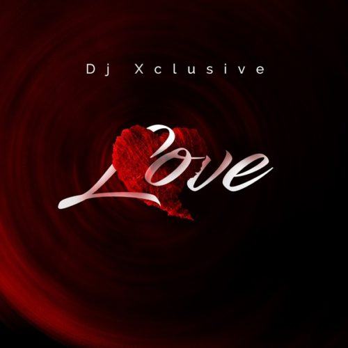 DJ Xclusive – Love [AuDio]