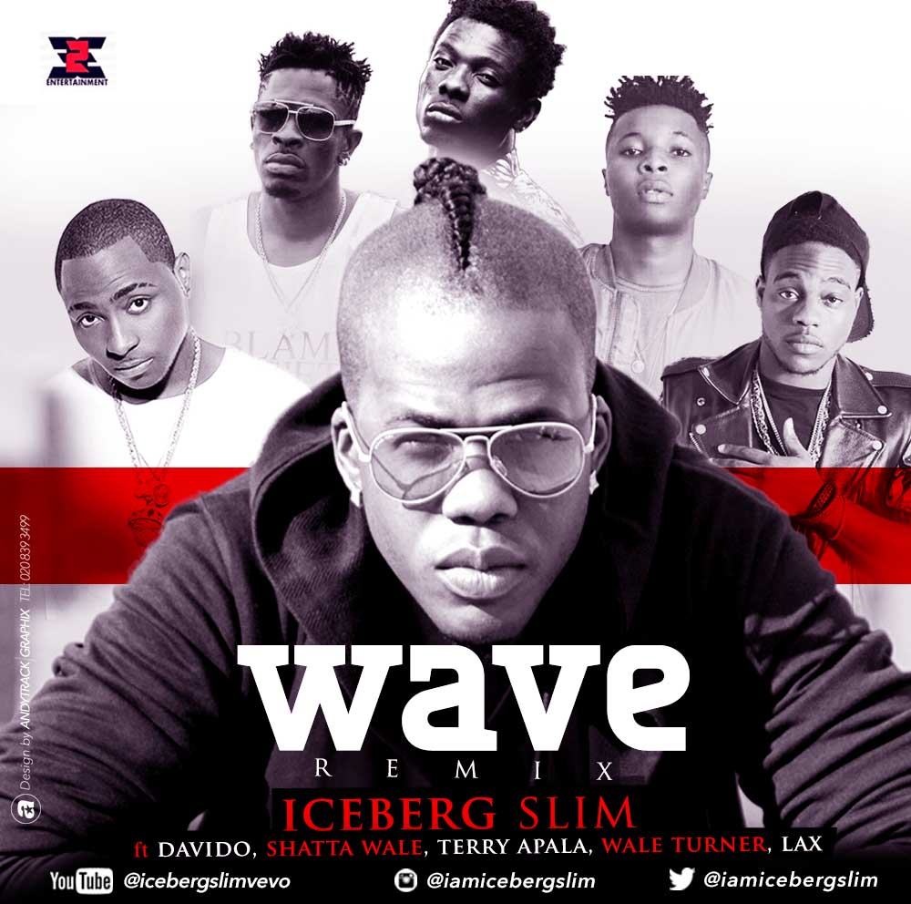 Iceberg Slim - Wave (Remix) ft Davido, Terry Apala, Shatta Wale, Wale Turner & LAX [AuDio]
