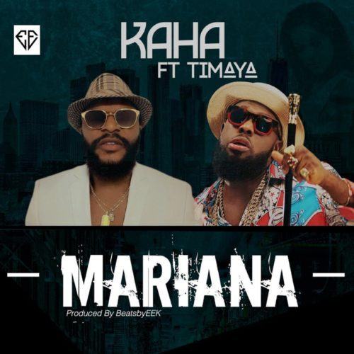 Kaha – Mariana ft Timaya [AuDio]